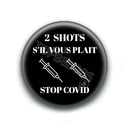 Badge : 2 shots s'il vous plait, stop covid