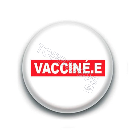 Badge : Vacciné.e