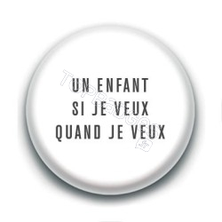 Badge : Un enfant si je veux, quand je veux