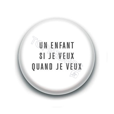 Badge : Un enfant si je veux, quand je veux