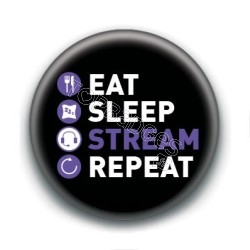 Badge : Eat, sleep, stream, repeat