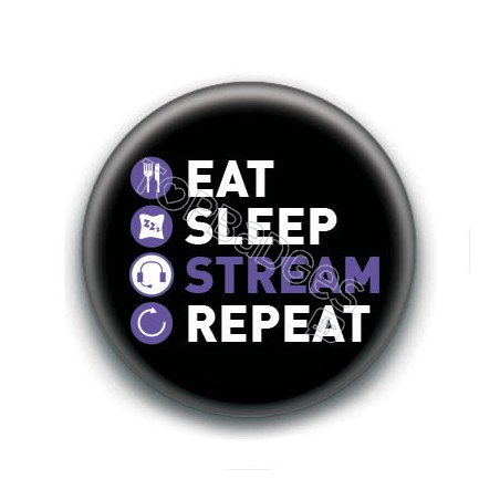 Badge : Eat, sleep, stream, repeat