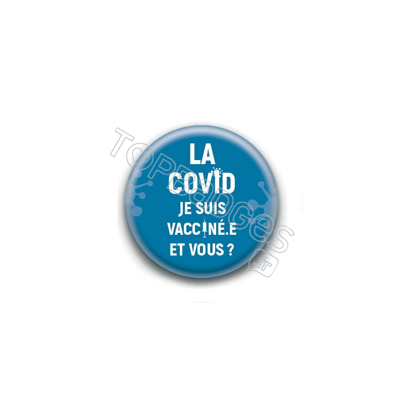 Badge : La Covid, je suis vacciné.e et vous ?