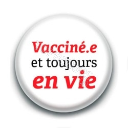 Badge : Vacciné.e et toujours en vie
