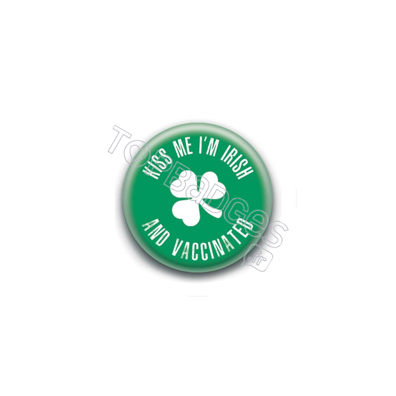 Badge : Kiss me i'm irish and vaccinated