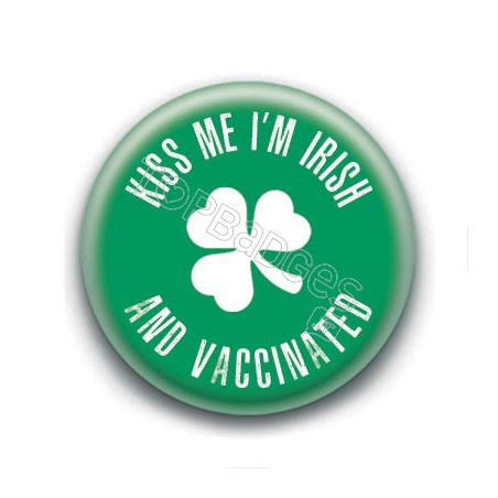 Badge : Kiss me i'm irish and vaccinated