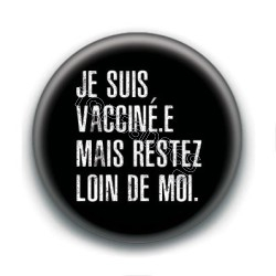 Badge : Je suis vacciné.e mais restez loin de moi