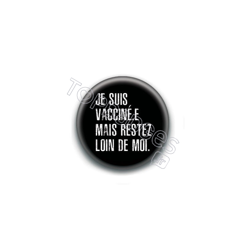 Badge : Je suis vacciné.e mais restez loin de moi