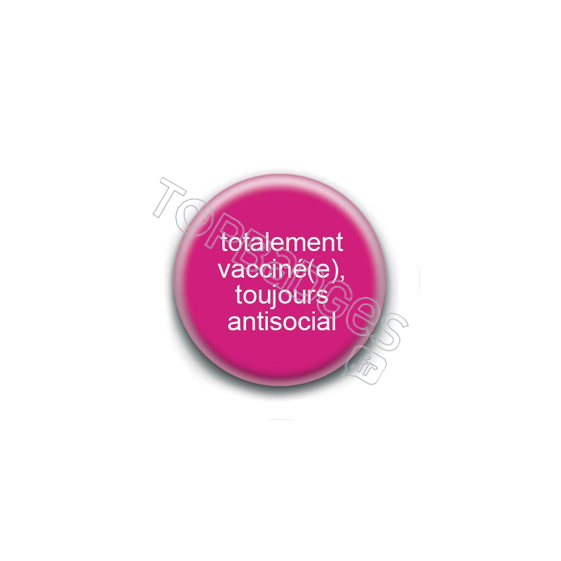 Badge : Totalement vacciné(e), toujours antisocial