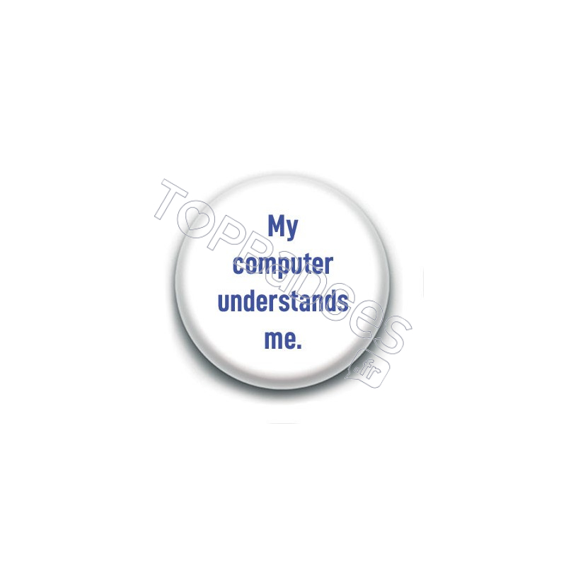 Badge : My computer understands me