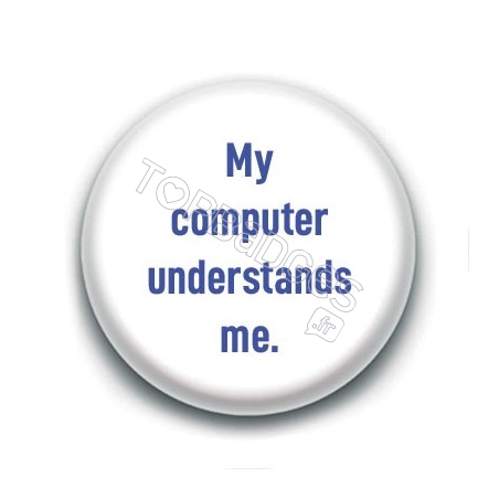 Badge : My computer understands me
