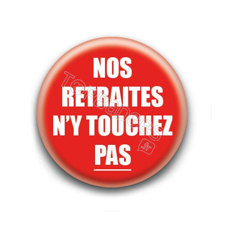 Badge : Nos retraites n'y touchez pas