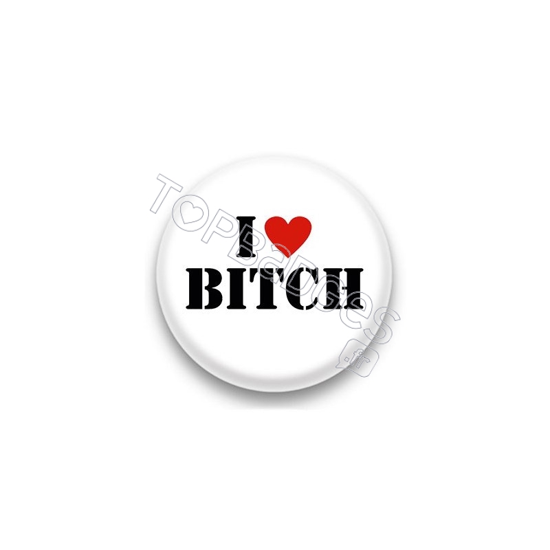 Badge I Love Bitch