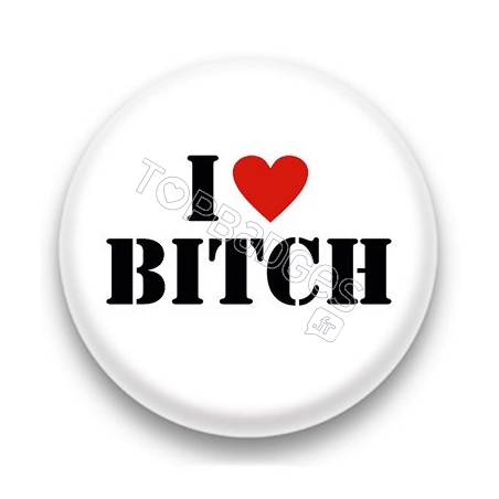 Badge I Love Bitch