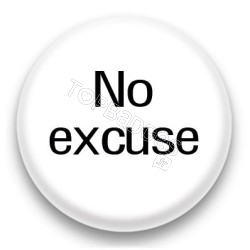 Badge No excuse fond blanc