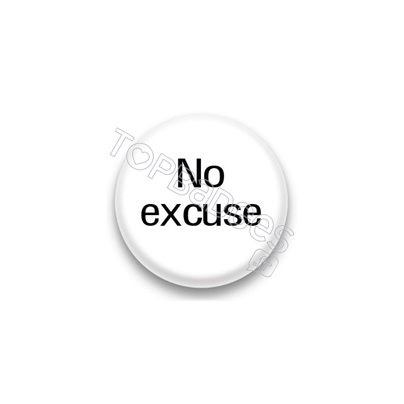 Badge No excuse fond blanc