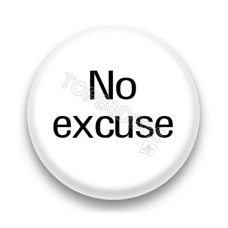 Badge No excuse fond blanc