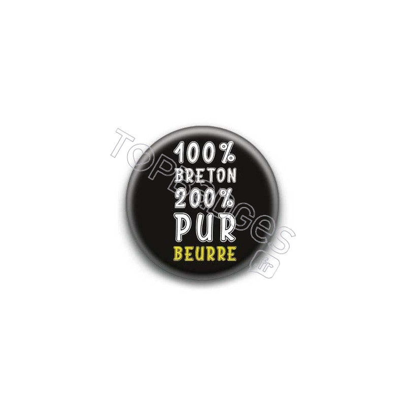 Badge : 100 pour-cent breton 200 pour-cent pur beurre