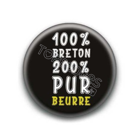 Badge : 100 pour-cent breton 200 pour-cent pur beurre