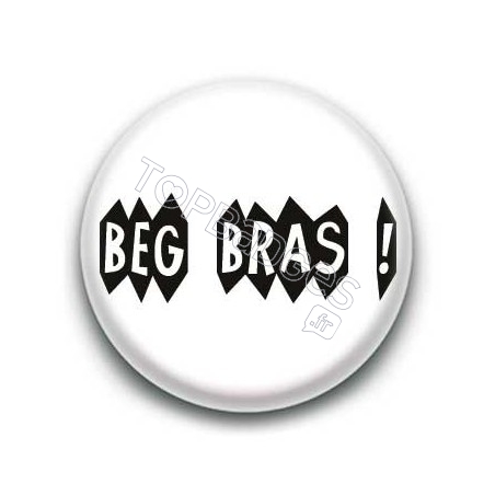 Badge : Beg Bras (grande gueule) expression bretonne