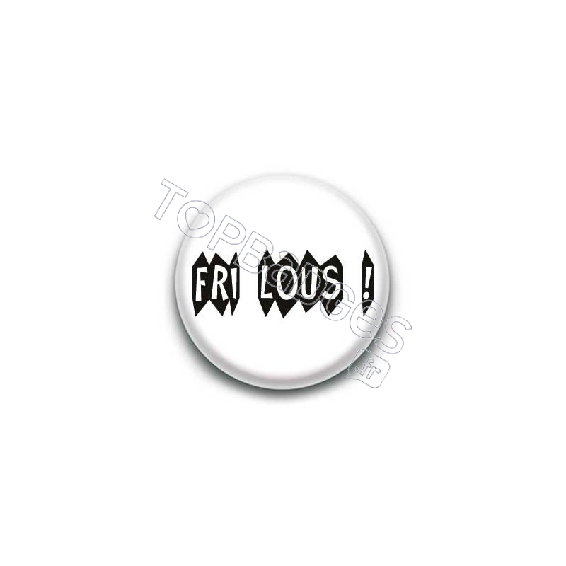 Badge : Fri Lous (frileux) expression bretonne