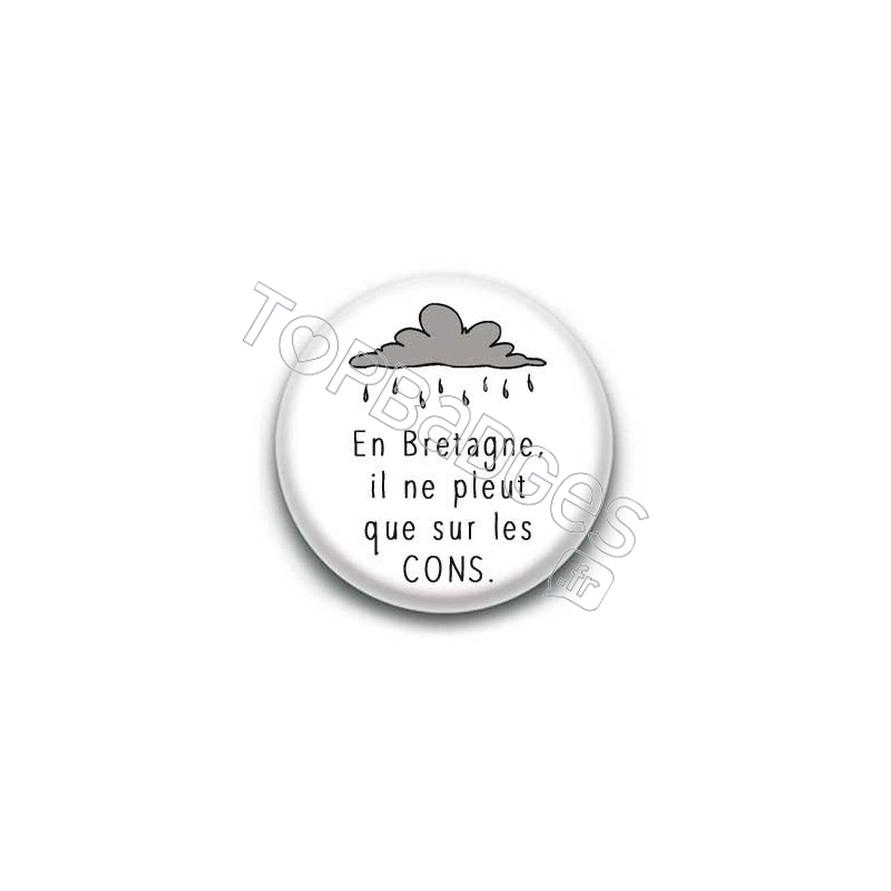 Badge : En Bretagne, il ne pleut que sur les cons