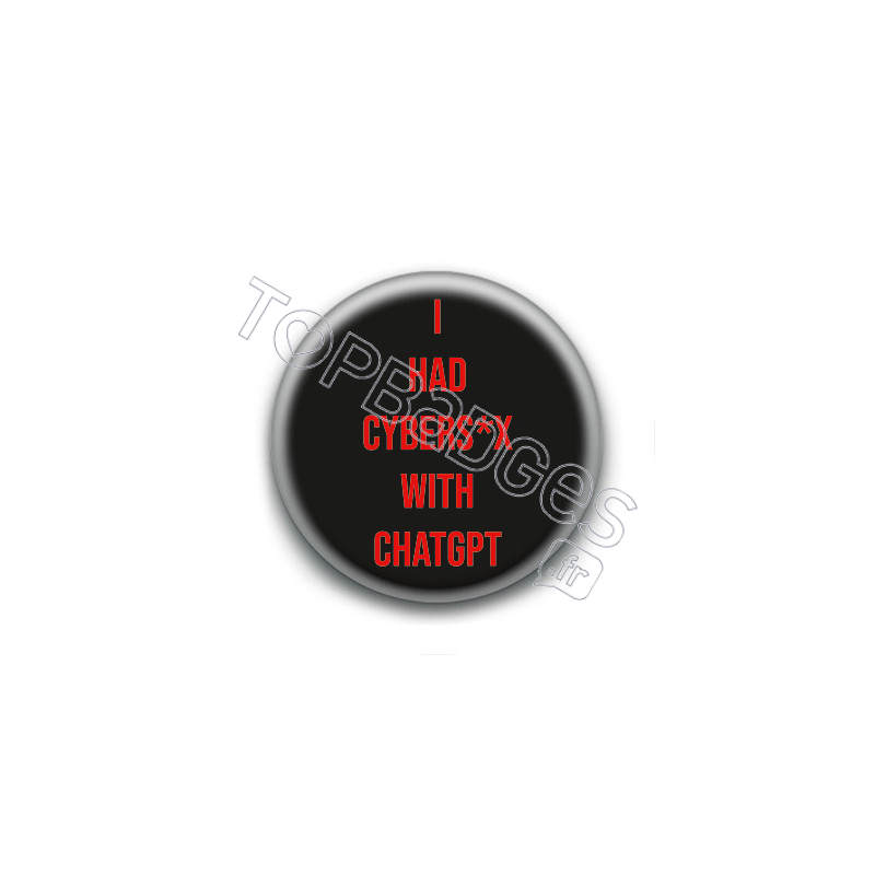 Badge : I had cybers*x with chatGPT Badge : I had cybers*x with chatGPT