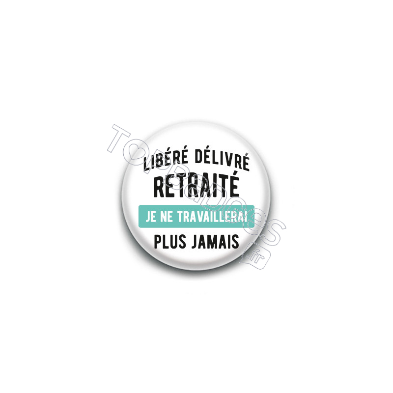 Badge : Libéré Délivré Retraité Badge : Libéré Délivré Retraité