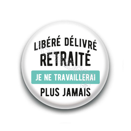 Badge : Libéré Délivré Retraité