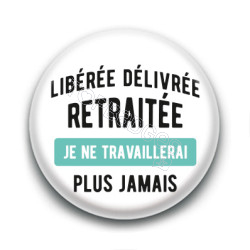Badge : Libérée Délivrée Retraitée