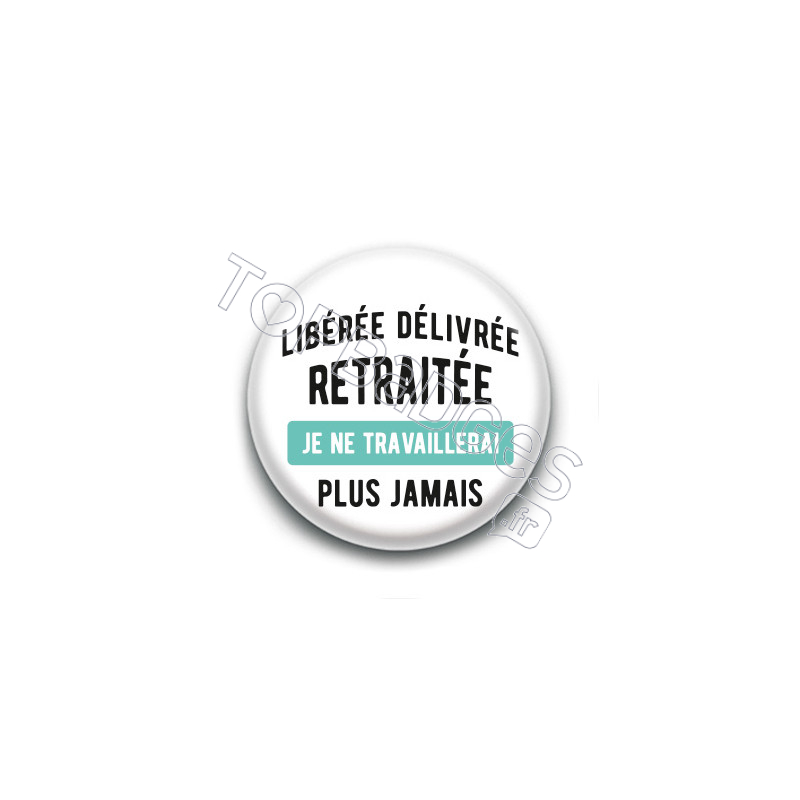 Badge : Libérée Délivrée Retraitée Badge : Libérée Délivrée Retraitée