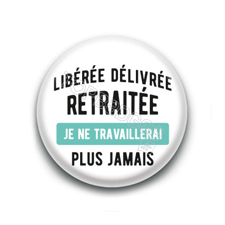 Badge : Libérée Délivrée Retraitée
