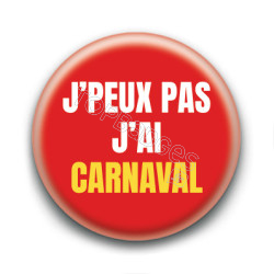Badge : J'peux pas j'ai carnaval