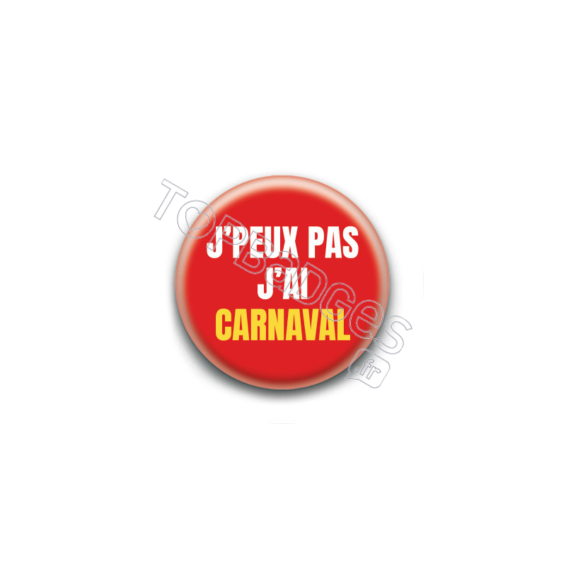 Badge : J'peux pas j'ai carnaval