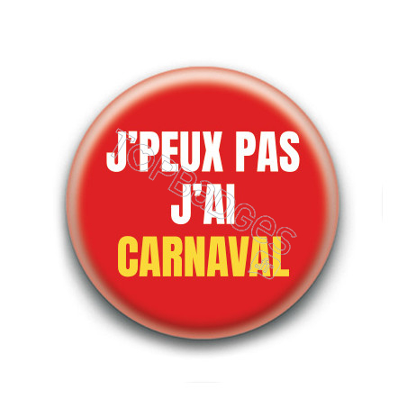 Badge : J'peux pas j'ai carnaval