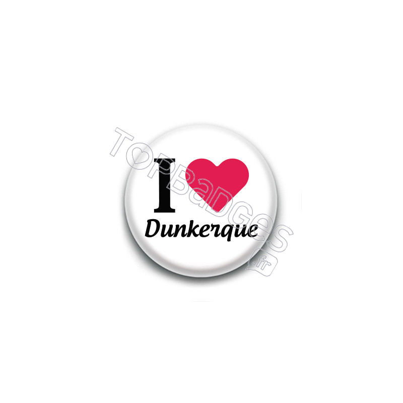 Badge : I love Dunkerque