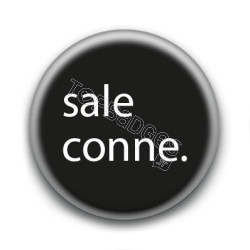 Badge : sale conne.