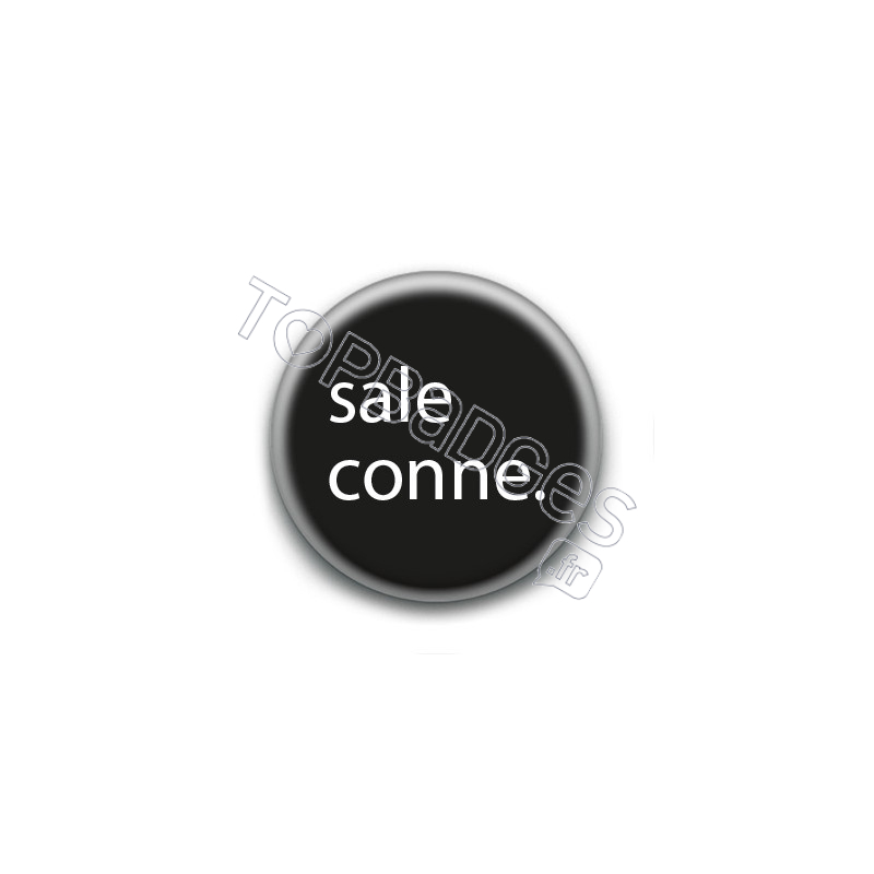 Badge : sale conne.
