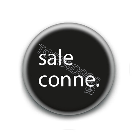 Badge : sale conne.