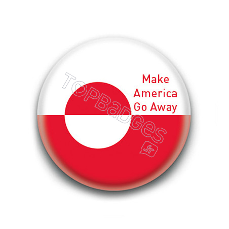 Badge : Make America Go Away ( Groenland )