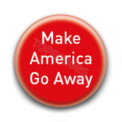 Badge : Make America Go Away