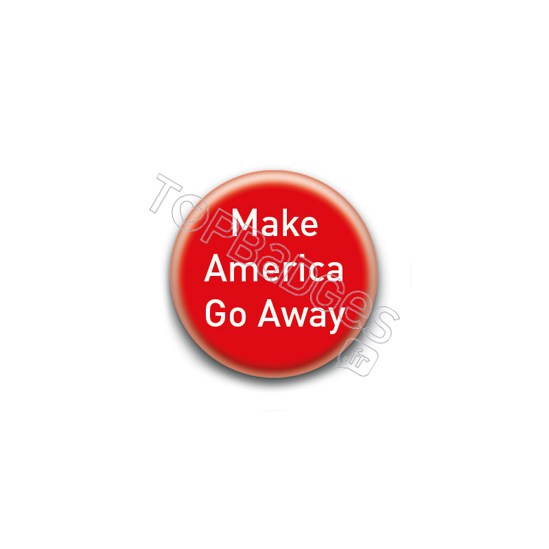 Badge : Make America Go Away