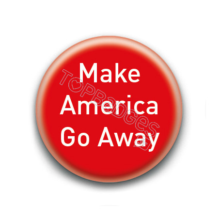 Badge : Make America Go Away
