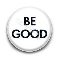 Badge : BE GOOD