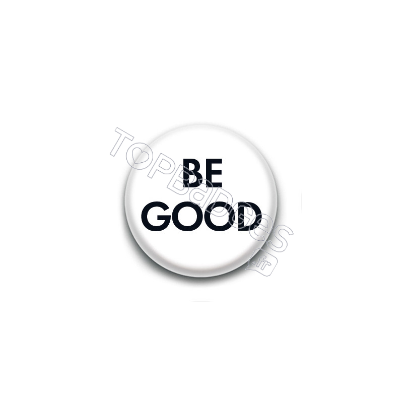 Badge : BE GOOD