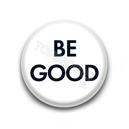 Badge : BE GOOD