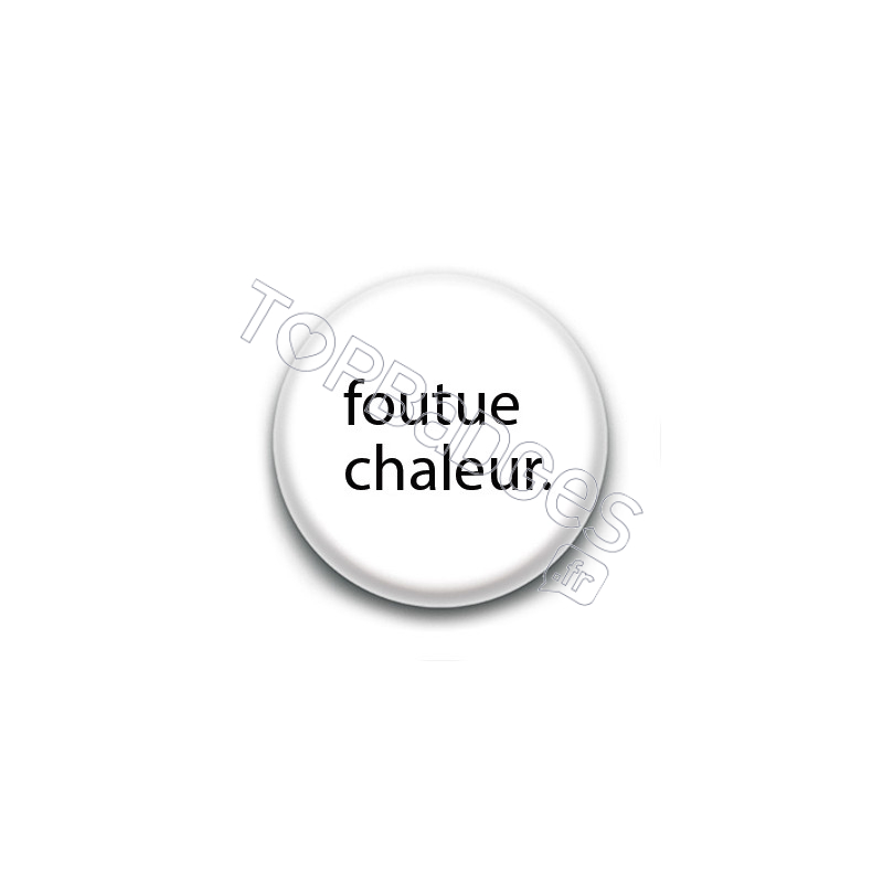 Badge : Foutue Chaleur