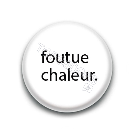 Badge : Foutue Chaleur