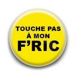 Badge : Touche pas à mon f'ric