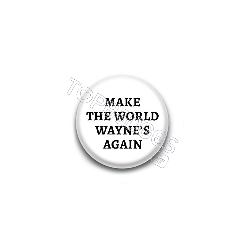 Badge : Make the world, Wayne's again